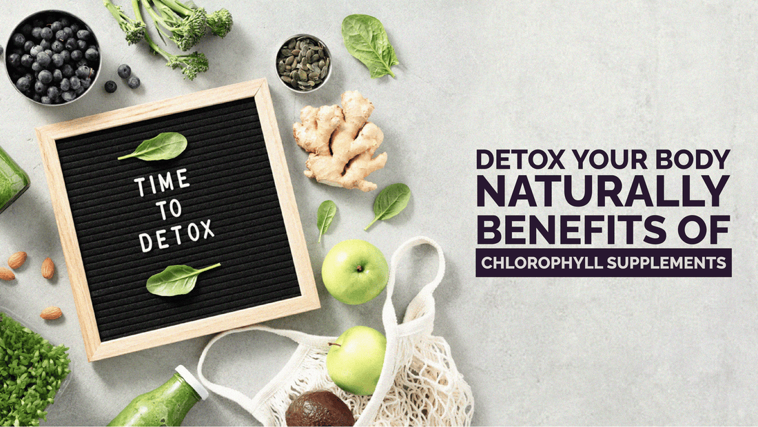 Detox Your Body Naturally: Benefits of Chlorophyll Supplements