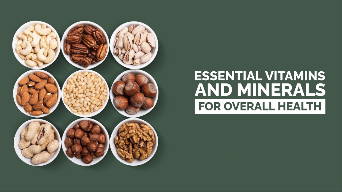 Essential Vitamins and Minerals for Overall Health